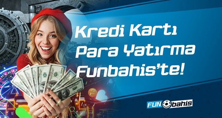 Kredi Kartı Para Yatırma Funbahis’te!